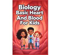 Biology Basic Heart and Blood for Kids: How the Circulatory System Works - Vessels, Cells, Pressure, Immunity, and Cardiovascular Health Explained Simply (Biology Basic For Kids)
