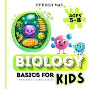 Biology Basics for Kids: Simple Science Series: For Ages 5 to 8