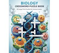 Biology Crossword Puzzle Book: 60 Large Print Puzzles for Science Lovers | An Educational Brain Game for Students, Teachers, and Lifelong Learners (The Ultimate Crossword Collection)