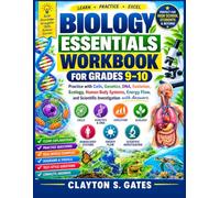 Biology Essentials Workbook for Grades 9-10: Practice with Cells, Genetics, DNA, Evolution, Ecology, Human Body Systems, Energy Flow, and Scientific Investigation with Answers