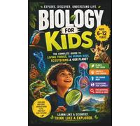 Biology for Kids: THE COMPLETE GUIDE TO LIVING THINGS, THE HUMAN BODY, ECOSYSTEMS & OUR PLANET (AGES 6-12): 3 (STEM for Kids)