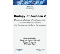 Biology of Archaea 2: Molecular Biology of Archaea, From Genome Maintenance to the Regulation of Gene Expression (ISTE Invoiced)