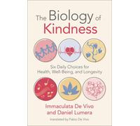 Biology of Kindness,The : Six Daily Choices for Health, Well-Being, and Longevity