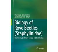 Biology of Rove Beetles (Staphylinidae) : Life History, Evolution, Ecology and Distribution
