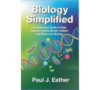 Biology Simplified: An Illustrated Guide to Help Students Easily Master Cellular and Molecular Biology