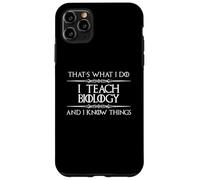 Biology Teacher - I Teach Biology and I Know Things Funny Case for iPhone 11 Pro Max