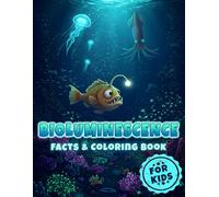 Bioluminescence Facts & Coloring Book for Kids: How Living Things Create Their Glow, from Fungi, Fireflies to Anglerfish (Science Coloring & Facts Books for Kids)