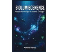 Bioluminescence: Mécanismes Chimiques et Fonctions Écologiques (Sciences Naturelles et Forces Physiques)