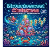 Bioluminescent Christmas: A Cute & Glowing Deep Sea Coloring Book: Bold and Easy Festive Ocean Scenes with Full-Color Guides - The Perfect Holiday Gift for Kids and Teens