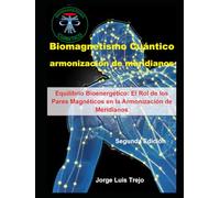 Biomagnetismo Cuántico para la armonización de meridianos: Equilibrio Bioenergético: El Rol de los Pares Magnéticos en la Armonización de Meridianos