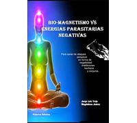 Biomagnetismo Vs Energías Parasitarias Negativas: Para sanar de ataque psíquicos en forma de negatividad maldiciones hechizos y conjuros
