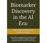 Biomarker Discovery in the AI Era:: How Artificial Intelligence Is Revolutionizing Precision Medicine, Diagnostics, Drug Discovery, and Personalized Healthcare