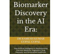 Biomarker Discovery in the AI Era:: How Artificial Intelligence Is Revolutionizing Precision Medicine, Diagnostics, Drug Discovery, and Personalized Healthcare
