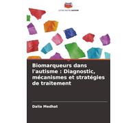 Biomarqueurs dans l'autisme: Diagnostic, mécanismes et stratégies de traitement