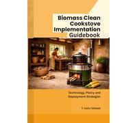 Biomass Clean Cookstove Implementation Guidebook: Technology, Policy and Deployment Strategies (Renewable Energy, Energy Efficiency, and Emission Reduction)