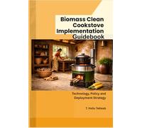 Biomass Clean Cookstove Implementation Guidebook: Technology, Policy and Deployment Strategies (Renewable Energy, Energy Efficiency, and Emission Reduction)