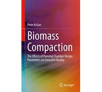 Biomass Compaction: The Effects of Pressing Chamber Design Parameters on Extrusion Quality