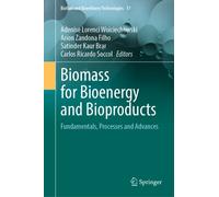 Biomass for Bioenergy and Bioproducts : Fundamentals, Processes and Advances