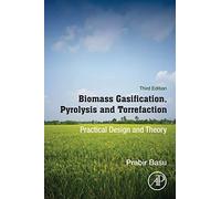 Biomass Gasification, Pyrolysis and Torrefaction: Practical Design and Theory