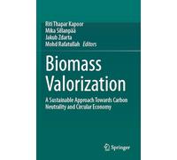 Biomass Valorization: A Sustainable Approach towards Carbon Neutrality and Circular Economy