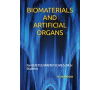 BIOMATERIALS AND ARTIFICIAL ORGANS: For BE/B.TECH/ME/M.TECH/B.Sc/M.Sc Students