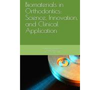 Biomaterials in Orthodontics: Science, Innovation, and Clinical Application