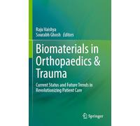 Biomaterials in Orthopaedics & Trauma: Current Status and Future Trends in Revolutionizing Patient Care