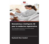 Biomatériaux intelligents 4D pour la médecine régénérative: Des échafaudages modificateurs de forme aux systèmes d'administration de médicaments