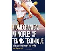 Biomechanical Principles of Tennis Technique: Using Science to Improve Your Strokes by Knudson PhD, Duane (2006) Paperback