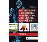 Biomechanical Principles on Force Generation and Control of Skeletal Muscle and their Applications in Robotic Exoskeleton (Advances in Systems Science and Engineering ASSE)