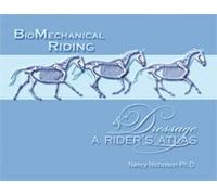 BioMechanical Riding and Dressage: A Rider's Atlas