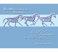BioMechanical Riding and Dressage: A Rider's Atlas