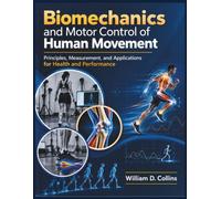 Biomechanics and Motor Control of Human Movement: Principles, Measurement, and Applications for Health and Performance