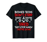 Biomed Techs Don't Stop When Tired They Stop When Done BMET T-Shirt