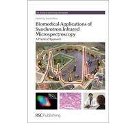 Biomedical Applications of Synchrotron Infrared Microspectroscopy: A Practical Approach: Volume 11 (RSC Analytical Spectroscopy Series)