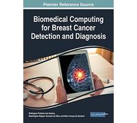 Biomedical Computing for Breast Cancer Detection and Diagnosis (Advances in Bioinformatics and Biomedical Engineering)