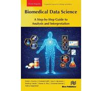 Biomedical Data Science: A Step-by-Step Guide to Analysis and Interpretation (River Publishers Rapids Series in Computational Approaches in Biology and Medicine)