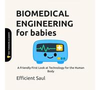 Biomedical Engineering for Babies (Tiny Thinkers Academy): A Friendly First Look at Technology for the Human Body (Tiny Thinkers Academy - STEM for Babies)