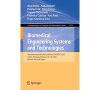 Biomedical Engineering Systems and Technologies: 16th International Joint Conference, BIOSTEC 2023, Lisbon, Portugal, February 16-18, 2023, Revised ... in Computer and Information Science, 2079)