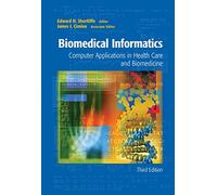 Biomedical Informatics: Computer Applications in Health Care and Biomedicine (Health Informatics)
