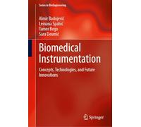 Biomedical Instrumentation: Concepts, Technologies, and Future Innovations (Series in BioEngineering)