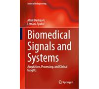Biomedical Signals and Systems: Acquisition, Processing, and Clinical Insights (Series in BioEngineering)