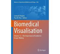 Biomedical Visualisation: Volume 12 - The Importance of Context in Image-Making: 1388 (Advances in Experimental Medicine and Biology, 1388)