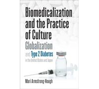 Biomedicalization and the Practice of Culture: Globalization and Type 2 Diabetes in the United States and Japan (Studies in Social Medicine)