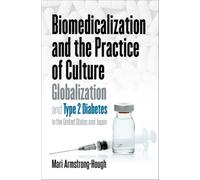 Biomedicalization and the Practice of Culture : Globalization and Type 2 Diabetes in the United States and Japan