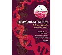 Biomedicalization: Technoscience, Health, and Illness in the U.S.