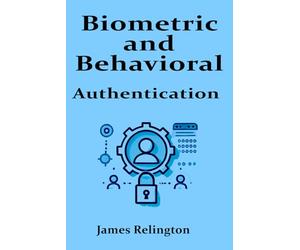 Biometric and Behavioral Authentication: The Future of Identity Security