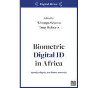 Biometric Digital ID in Africa : Identification, Rights, and Power