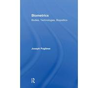 Biometrics: Bodies, Technologies, Biopolitics (Routledge Studies in Science, Technology and Society)
