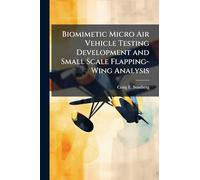 Biomimetic Micro Air Vehicle Testing Development and Small Scale Flapping-Wing Analysis